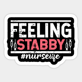 Feeling Stabby Funny Nurse Distressed Style Design - Funny Nurse Gift Sticker